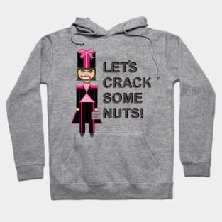 Let's Crack Some Nuts Nutcracker Hoodie